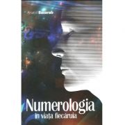 Anatol Basarab - Numerologia in viata fiecaruia - Editia 2017, revizuita si adaugita
