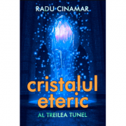 Cristalul eteric: Al treilea tunel - Radu Cinamar