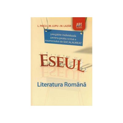Bacalaureat 2012 ESEUL - Literatura Romana pregatire individuala pentru proba scrisa, examenul de bacalaureat