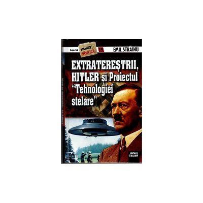 Extraterestrii, Hitler si Proiectul Tehnologiei Stelare - Stranger secret files nr.19