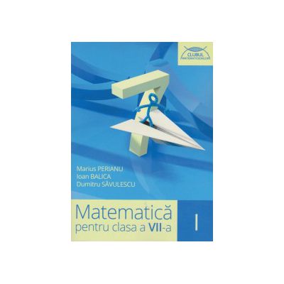 Matematica pentru clasa a VII-a, semestrul I. Clubul matematicienilor 2015- 2016