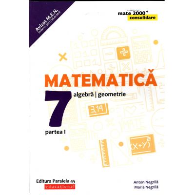 Matematica 2018 - 2019 Consolidare - Algebra, Geometrie - Clasa A VII-A - Semestrul I - Avizat M. E. N.