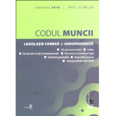 Codul muncii, legislatie conexa si jurisprudenta: ianuarie 2019