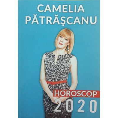 Horoscop 2020, Camelia Patrascanu