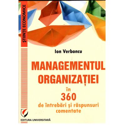Managementul Organizatiei in 360 de intrebari si raspunsuri comentate, Ion Verboncu