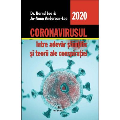 Coronavirusul, intre adevar stiintific si teorii ale conspiratiei - Dr. Bernd Lee, Jo-Anne Anderson-Lee